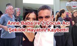 Acı Olay Anne Baba Ve 2 Kardeş Acı Şekilde Hayatını Kaybetti!