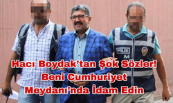 Hacı Boydak’tan Şok Sözler! 9 Yıl Sonra Hakim Karşısında Konuştu