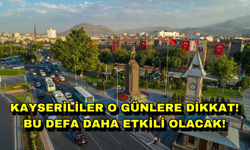Kayserililer Dikkat Bu Defa Daha Etkili Olacak!
