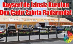 Kayseri’de İzinsiz Kurulan Dev Çadır Zabıta Radarında!