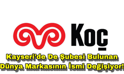 Kayseri’de De Şubesi Bulunan Dünya Markasının İsmi Değişiyor!