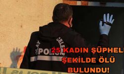 25 Kadın Şüpheli Şekilde Ölü Bulundu! Kayseri’de De…
