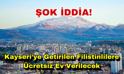 Şok İddia! Kayseri’ye Getirilen Filistinlilere Ücretsiz Ev Verilecek