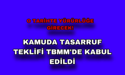 Kamuda Tasarruf Teklifi TBMM'de Kabul Edildi! Tarih Belirlendi