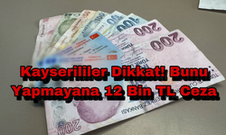 Kayserililer Dikkat! Bunu Yapmayana 12 Bin TL Ceza Uygulanacak