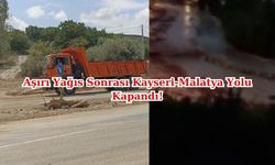 Aşırı Sağanak Yağış Sele Sebep Oldu! Kayseri, Malatya Yolu Kapandı!