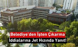 Büyükşehir Belediyesi’nden İşten Çıkarma İddialarına Jet Hızında Yanıt!