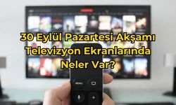 30 Eylül 2024 Pazartesi Akşamı Ekranda Neler Var?