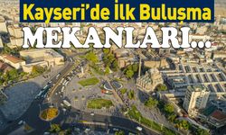 Kayseri'de İlk Buluşma Mekanları!