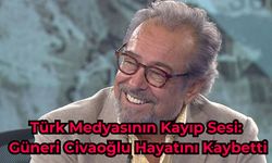 Türk Medyasının Kayıp Sesi: Güneri Civaoğlu Hayatını Kaybetti