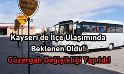 Kayseri’de İlçe Ulaşımında Beklenen Oldu! Önemli Güzergah Değişikliği Yapıldı!