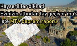 Kayserililer dikkat! Evinizin altından fay geçiyor mu? İşte MTA deprem raporu