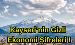 Kayseri’nin Gizli Ekonomi Şifreleri