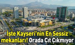 Kayseri’nin En Sessiz Mekânları! Oralarda Çıt Çıkmıyor