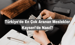 Türkiye’de En Çok Aranan Meslekler Kayseri’de Nasıl?
