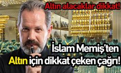 İslam Memiş’ten altın için dikkat çeken çağrı!