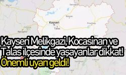 Kayseri Melikgazi, Kocasinan ve Talas ilçesinde yaşayanlar dikkat! Önemli uyarı geldi!
