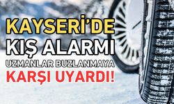 Kayseri’de kış alarmı! Uzmanlar buzlanmaya karşı uyardı!