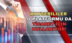 Kayserililer o platformu da ticaret için kullanıyor!