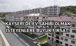 Kayseri’de ev sahibi olmak isteyenlere büyük fırsat!
