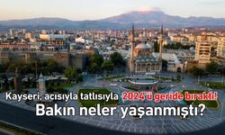 Kayseri, acısıyla tatlısıyla 2024’ü geride bıraktı! Bakın neler yaşanmıştı?