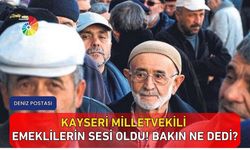 Kayseri milletvekili emeklilerin sesi oldu! Bakın ne dedi?