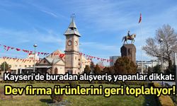 Kayseri'de buradan alışveriş yapanlar dikkat: Dev firma ürünlerini geri toplatıyor!