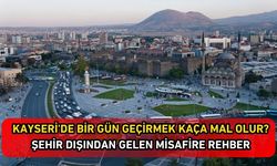 Kayseri'de bir gün geçirmek kaça mal olur? Şehir dışından gelen misafire rehber