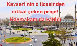 Kayseri’nin o ilçesinden dikkat çeken proje! Kaymakam da katıldı