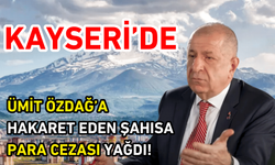 Ümit Özdağ’a hakaret eden Kayseriliye para cezası yağdı!