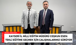 Kayseri İl Milli Eğitim Müdürü Coşkun Esen: Tekli eğitime geçmek için çalışmalarımız sürüyor