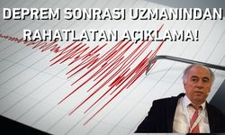 Deprem sonrası uzmanından rahatlatan açıklama!