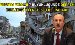 Deprem uzmanı 7 büyüklüğünde deprem beklediği illeri tek tek sıraladı!