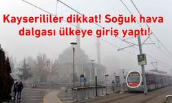 Kayserililer dikkat! Soğuk hava dalgası ülkeye giriş yaptı!