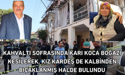Kahvaltı sofrasında karı koca boğazı kesilerek, kız kardeş de kalbinden bıçaklanmış halde bulundu
