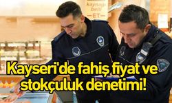 Kayseri'de fahiş fiyat ve stokçuluk denetimi!
