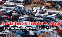 Hurda teşvik talebini açıkladı! O araçlar trafikten çekiliyor!