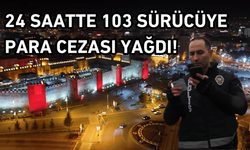 Kayseri’de 24 saatte tam 103 sürücüye ceza yağdı!