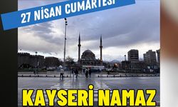 Kayseri namaz vakitleri- 27 Nisan Pazar