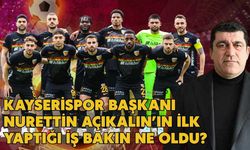 Kayserispor Başkanı Nurettin Açıkalın’ın ilk yaptığı iş bakın ne oldu?