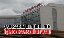 136 kadın öldürüldü: içinde Kayseri'de var!