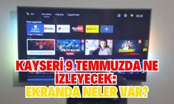 Kayseri 9 Temmuzda ne izleyecek: Ekranda neler var?