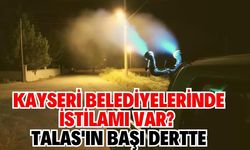 Kayseri Belediyelerinde istilamı var? Talas'ın başı dertte