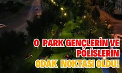O park : Gençlerin ve polislerin odak noktası oldu!
