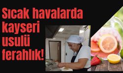 Sıcak havalarda kayseri usulü ferahlık!