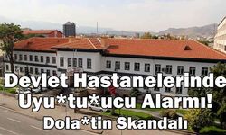 Devlet hastanelerinde uyuşturucu alarmı! Dolantin skandalı büyüyor