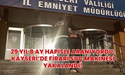29 yıl 8 ay hapisle aranıyordu: Kayseri’de firari suç makinesi yakalandı!