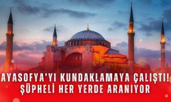 Ayasofya’yı kundaklamaya çalıştı! Şüpheli her yerde aranıyor