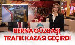 Berna Gözbaşı trafik kazası geçirdi