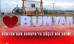 Bünyan’dan Avrupa’ya güçlü bir adım!